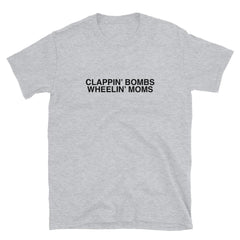 Clappin' Bombs Wheelin' Moms T-Shirt