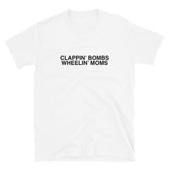 Clappin' Bombs Wheelin' Moms T-Shirt